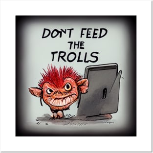 Don't feed the trolls - be genuine. Posters and Art